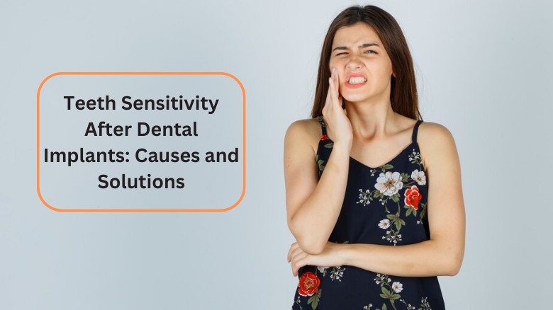 Teeth Sensitivity After Dental Implants_ Causes and Solutions