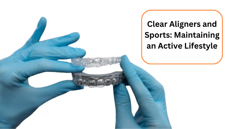Clear Aligners and Sports_ Maintaining an Active Lifestyle